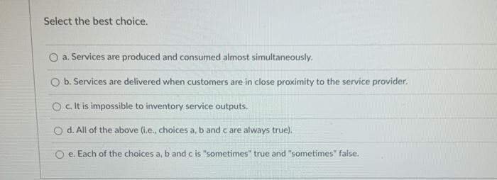 Select the best choice. a. Services are produced