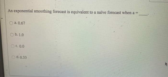 An exponential smoothing forecast is equivalent