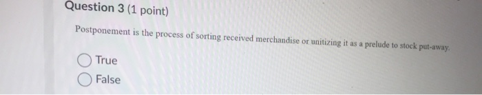 Question 3 (1 point) Postponement is the process