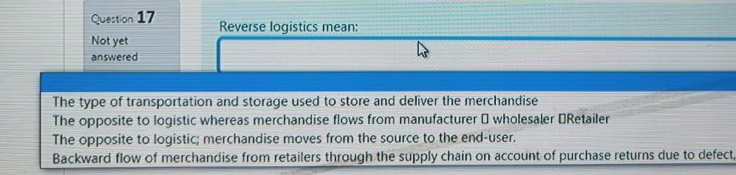 Question 17 Reverse logistics mean: Not yet