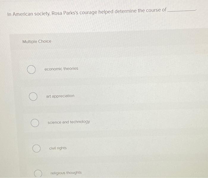 In American society, Rosa Parks's courage helped