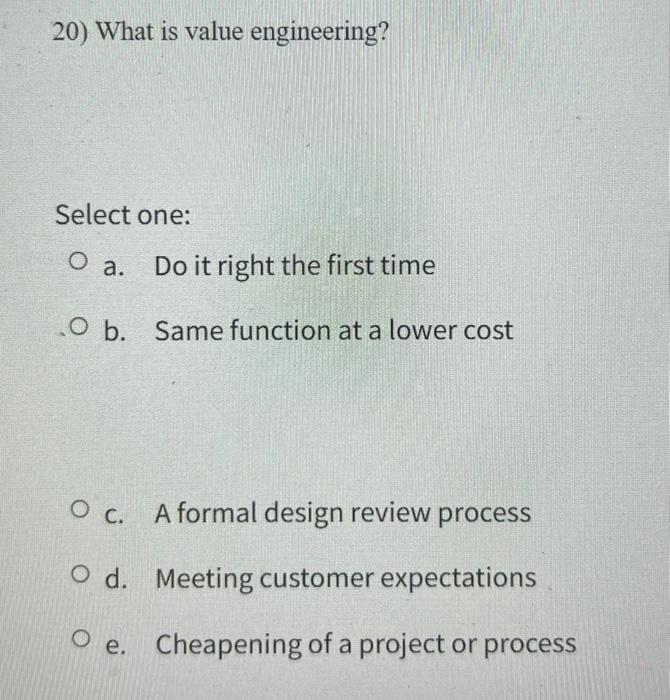 20) What is value engineering? Select one: O a.