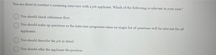 You are about to conduct a screening interview