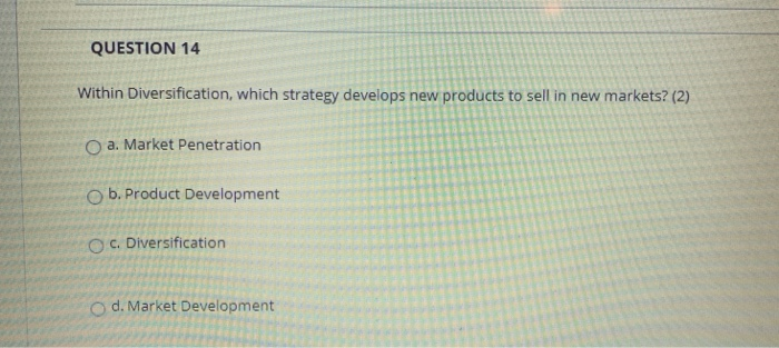 QUESTION 14 Within Diversification, which
