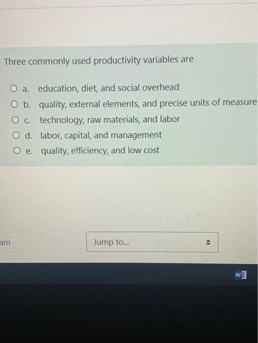 Three commonly used productivity variables are O