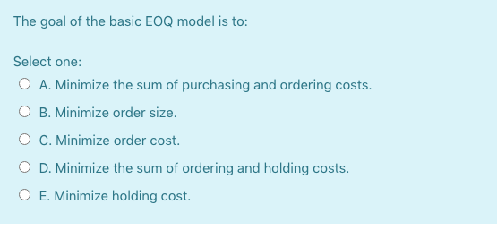 The goal of the basic EOQ model is to: Select