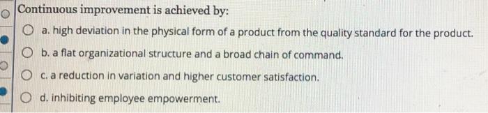 Continuous improvement is achieved by: O a high