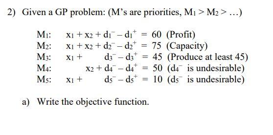 2) Given a GP problem: (M's are priorities, M > M