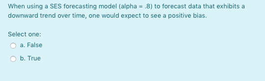 When using a SES forecasting model (alpha = .8)