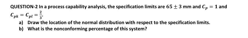 QUESTION-2 In a process capability analysis, the