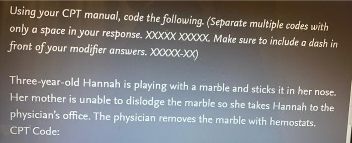 Using your CPT manual, code the following.