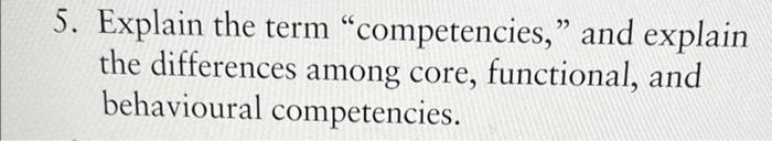 5. Explain the term competencies, and explain the