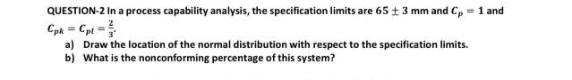 QUESTION-2 In a process capability analysis, the