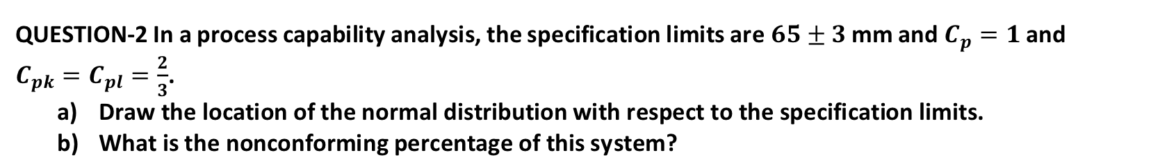 = 1 and QUESTION-2 In a process capability