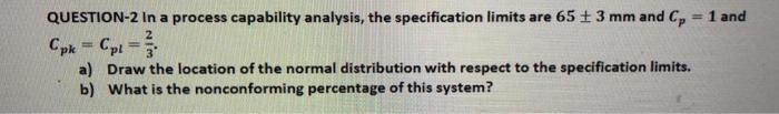 QUESTION-2 In a process capability analysis, the