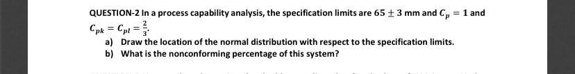 QUESTION-2 In a process capability analysis, the