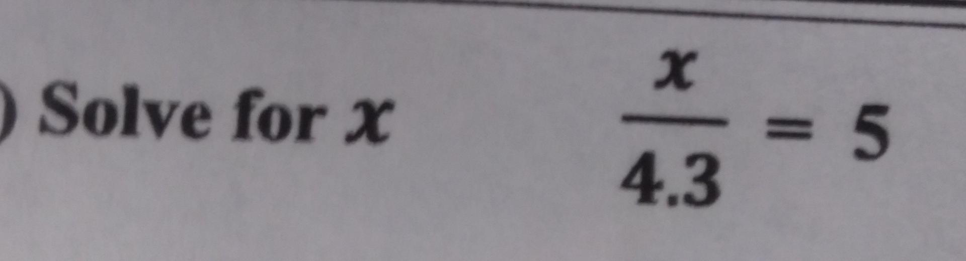 * x Solve for X = 5 4.3