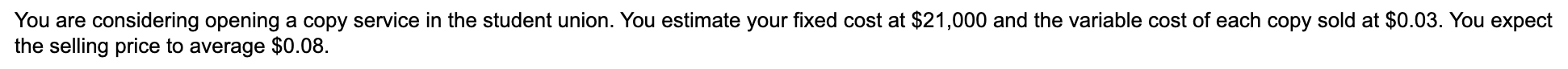 a) Based on the given information, the break-even