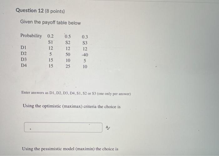 Question 12 (8 points) Given the payoff table