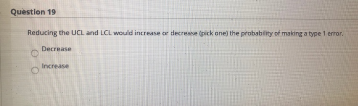 Question 19 Reducing the UCL and LCL would