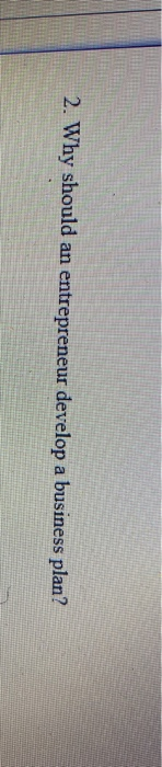 2. Why should an entrepreneur develop a business