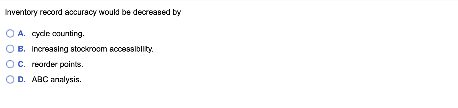 Inventory record accuracy would be decreased by