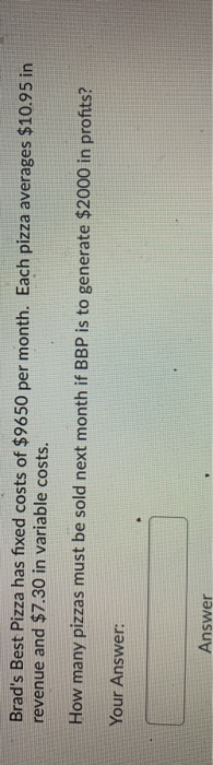 Brad's Best Pizza has fixed costs of $9650 per