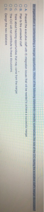 An organization is contemplating a merger