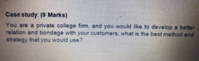 Case study (9 Marks) You are a private college