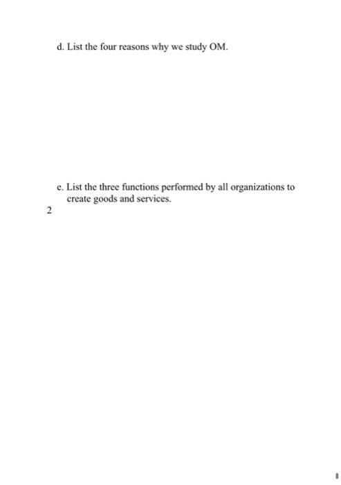 d. List the four reasons why we study OM. e. List