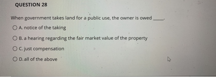 QUESTION 28 When government takes land for a