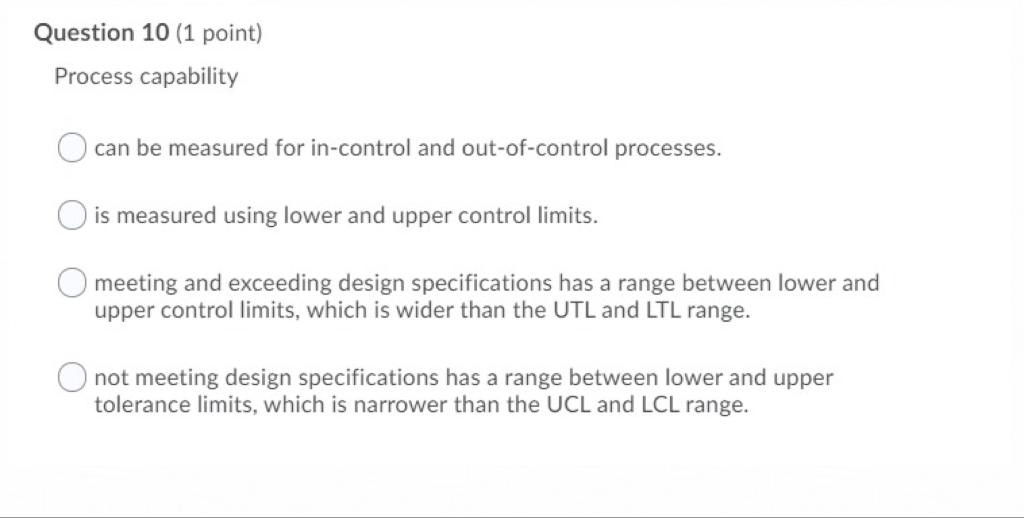 Question 10 (1 point) Process capability can be