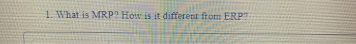 1. What is MRP? How is it different from ERP? A