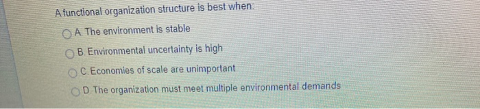 A functional organization structure is best when