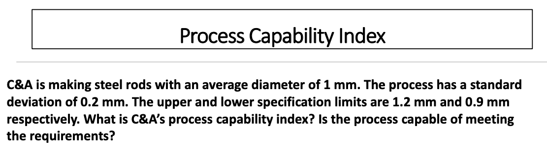 Process Capability Index C&A is making steel rods