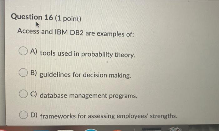 Question 16 (1 point) Access and IBM DB2 are