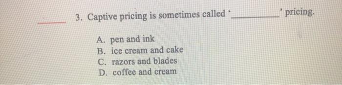 3. Captive pricing is sometimes called pricing.