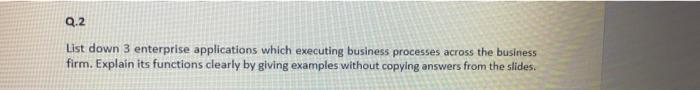 Q.2 List down 3 enterprise applications which