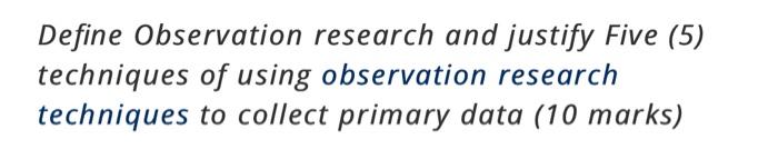 Define Observation research and justify Five (5)