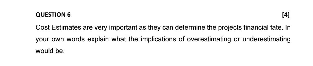 QUESTION 6 [4] Cost Estimates are very important
