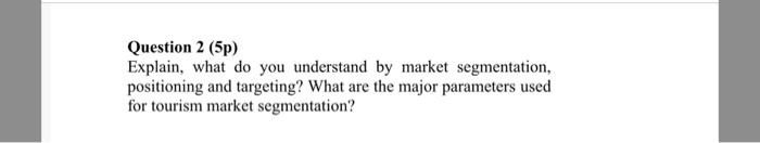 Question 2 (5p) Explain, what do you understand