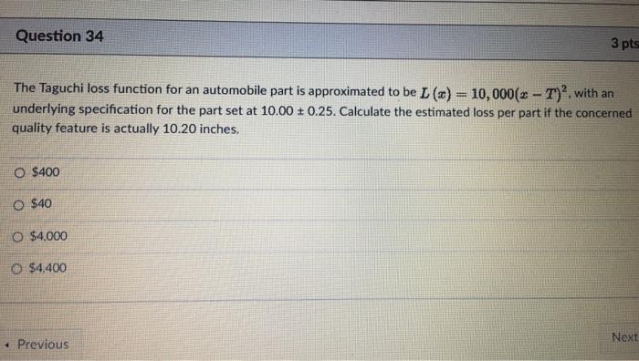 Question 34 3 pts The Taguchi loss function for