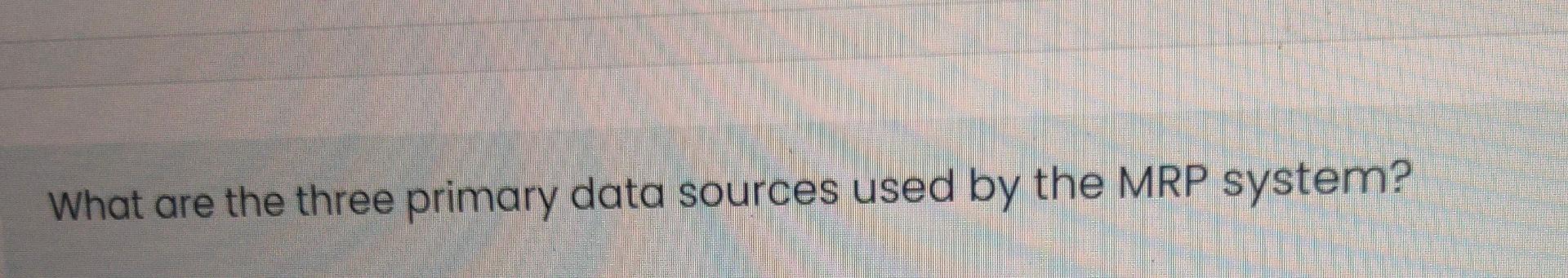 What are the three primary data sources used by