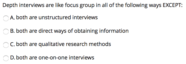 Depth interviews are like focus group in all of