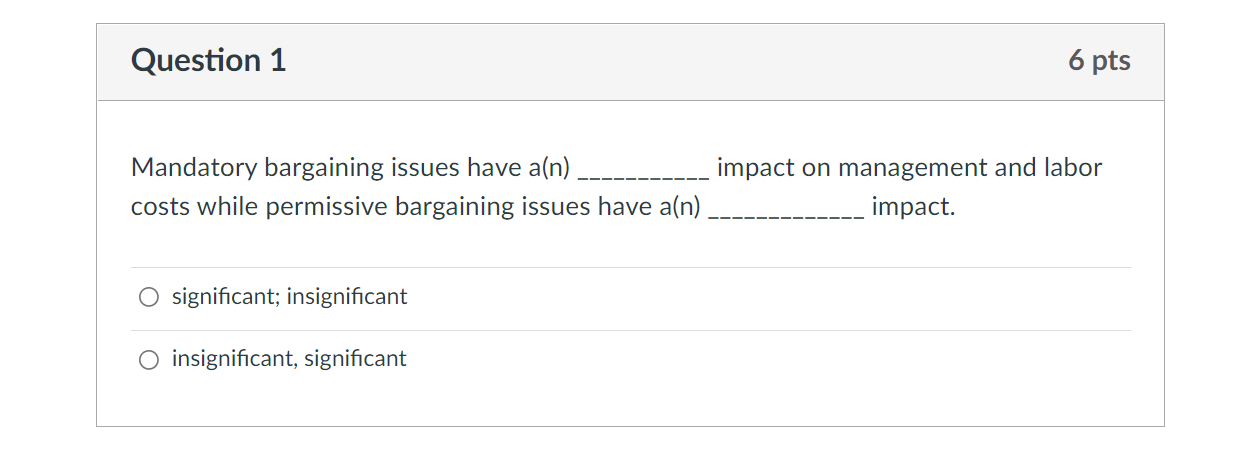 Question 1 6 pts Mandatory bargaining issues have