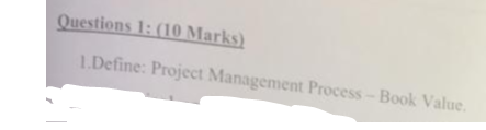 Questions 1: (10 Marks) 1. Define: Project