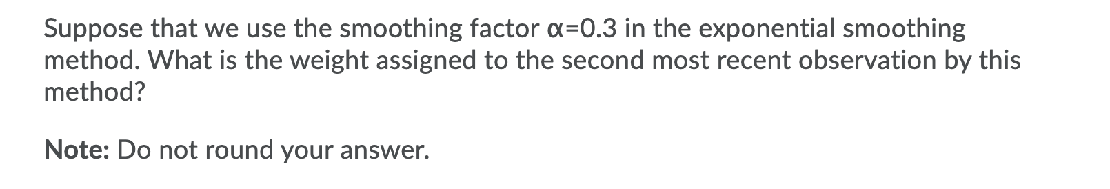 Suppose that we use the smoothing factor a=0.3 in