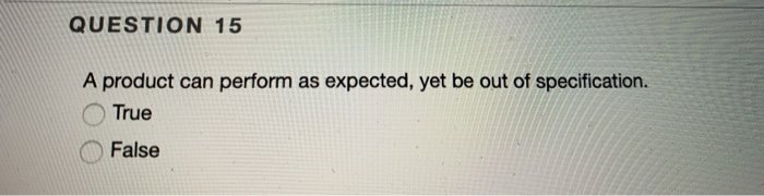 QUESTION 15 A product can perform as expected,