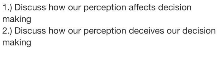 1.) Discuss how our perception affects decision