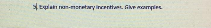 5. Explain non-monetary incentives. Give examples